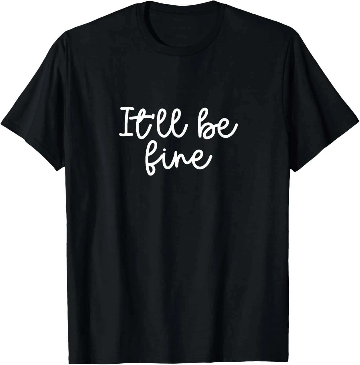 It'll be Fine Inspirational Message Quote T-Shirt