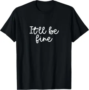 It'll be Fine Inspirational Message Quote T-Shirt